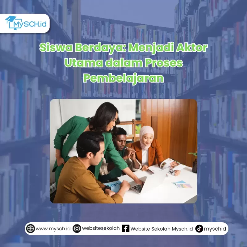 Siswa Berdaya: Menjadi Aktor Utama dalam Proses Pembelajaran