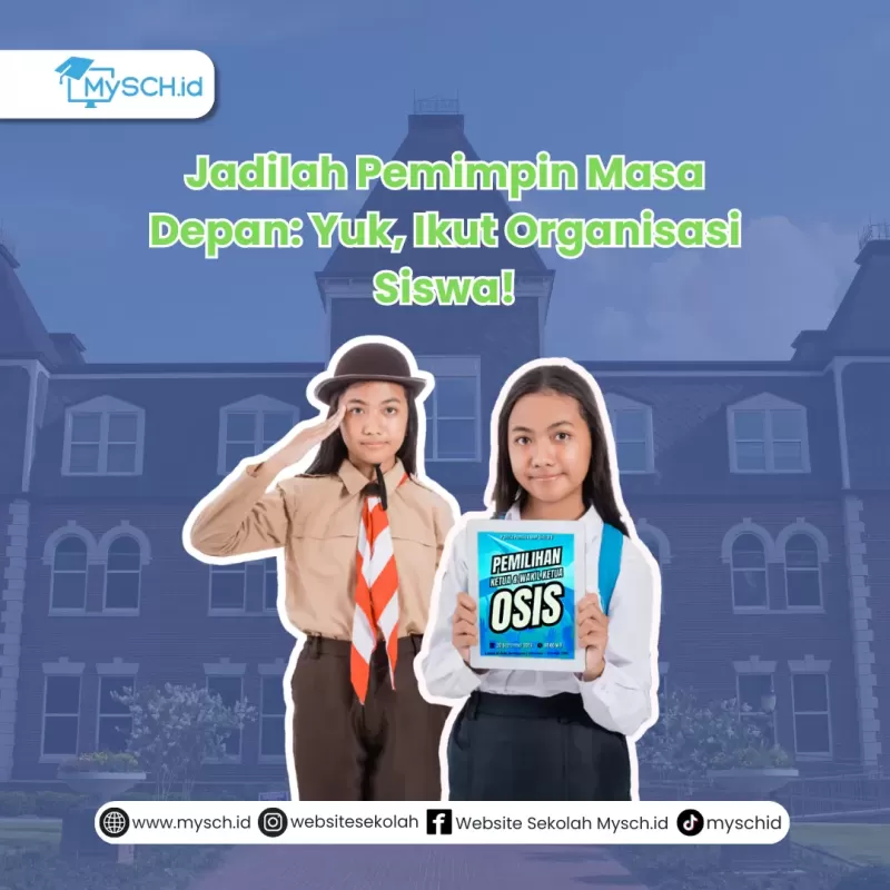 Jadilah Pemimpin Masa Depan: Yuk, Ikut Organisasi Siswa!
